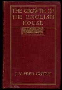 The Growth of the English House by GOTCH, J. Alfred - 1909