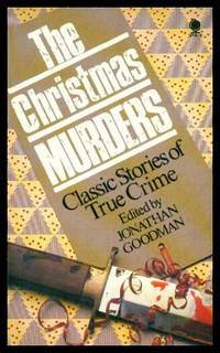 THE CHRISTMAS MURDERS - Classic Stories of True Crime by Goodman, Jonathan (editor) (Richard Whittington-Egan; Harold Furniss; Albert Borowitz; Arthur Conan Doyle; Richard D. Altick; H. M. Walbrook) - 1988