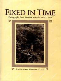Fixed in Time : Photographs from Another Australia 1900 - 1939