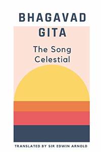 BHAGAVAD GITA: The Song Celestial by Arnold, Sir Edwin