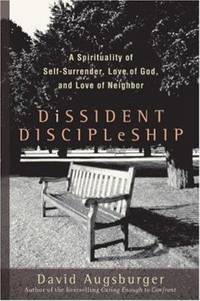 Dissident Discipleship : A Spirituality of Self-Surrender, Love of God, and Love of Neighbor