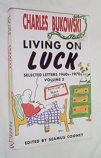 Living on Luck: Selected Letters 1960s-1970s Volume 2 by Bukowski, Charles - 2002