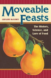Moveable Feasts: The History, Science, and Lore of Food