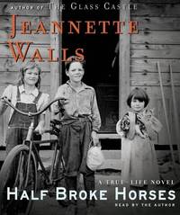 Half Broke Horses: A True-Life Novel Walls, Jeannette