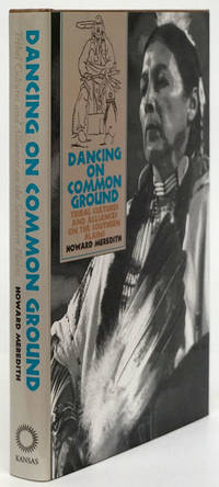 Dancing on Common Ground Tribal Cultures and Alliances on the Souther  Plains by Meredith, Howard - 1995