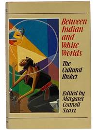 Between Indian and White Worlds : The Cultural Broker