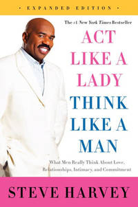 Act Like a Lady, Think Like a Man, Expanded Edition: What Men Really Think About Love,...