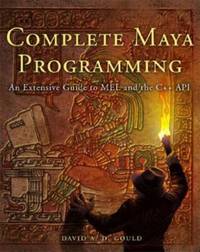 Complete Maya Programming : An Extensive Guide to MEL and C++ API