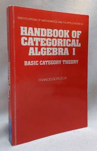 Handbook of Categorical Algebra: Volume 1, Basic Category Theory (Encyclopedia of Mathematics and...