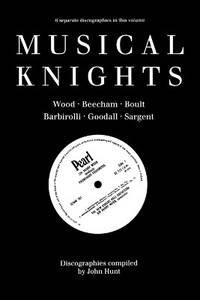 Musical Knights, Sir Henry Wood, Sir Thomas Beecham, Sir Adrian Boult, Sir John Barbirolli, Sir...