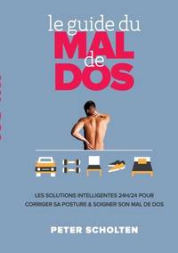 Le Guide du Mal de Dos:Les Solutions Intelligentes 24h/24 pour Corriger sa Posture & Soigner son...