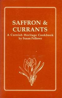 Saffron &amp; Currants; A Cornish Heritage Cookbook by Pellowe, Susan - 1989