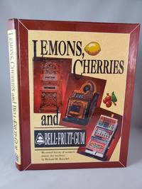 Lemons, Cherries &amp; Bell-Fruit-Gum: Illustrated History of Automatic Payout Slot Machines by Richard M Bueschel - 1995