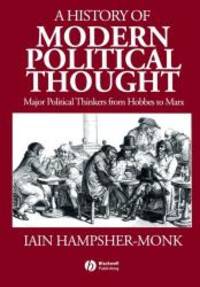 A History of Modern Political Thought: Major Political Thinkers from Hobbes to Marx by Iain Hampsher-Monk - 1993-04-06