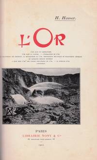 L&#039;Or. L&#039;Or dans le laboratoire, l&#039;Or dans la nature, L&#039;extraction de l&#039;Or, Le traitement des minerais, La MÃ©tallurgie de l&#039;Or, PrÃ©paration mÃ©canique et traitement chimique, De quelques rÃ©gions minÃ¨res, A quoi sert l&#039;Or?, Des usages industriels de l&#039;Or, La Monnaie d&#039;Or, Conclusion by HAUSER, H - 1901.