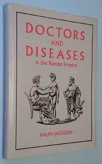 Doctors and Disease in the Roman Empire by Jackson, Ralph - 1988