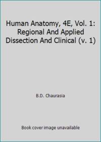 Human Anatomy, 4E, Vol. 1: Regional And Applied Dissection And Clinical (v. 1) by B.D. Chaurasia - 2008