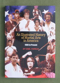 An Illustrated History of Martial Arts In America: 1900 to Present (Emil  Farkas)