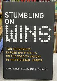 Stumbling on Wins: Two Economists Expose the Pitfalls on the Road to Victory in Professional Sports by David J. Berri, Martin B. Schmidt - 2010