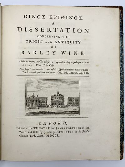 Oinos Krithinos. A Dissertation Concerning the Origin and Antiquity of Barley Wine [Bound with:] A Philosophical Dialogue Concerning Decency. To Which is Added a Critical and Historical Dissertation on Places of Retirement for Necessary Occasions
