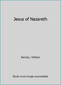 Jesus of Nazareth by Barclay, William - 1977