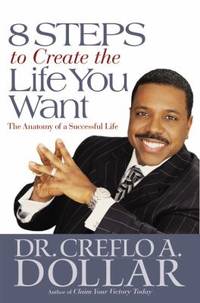8 Steps to Create the Life You Want : The Anatomy of a Successful Life