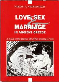 cover of Love, Sex & Marriage In Ancient Greece: A Guide To The Private Life Of The Ancient Greeks
