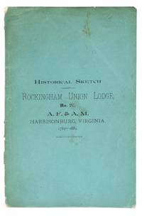 [MASONIC] HISTORICAL SKETCH OF ROCKINGHAM UNION LODGE, No. 27, A.F. & A.M., HARRISONBURG, VIRGINIA. 1789-1889