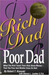 Rich Dad, Poor Dad by Robert T. Kiyosaki; Sharon L. Lechter - 2000