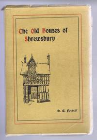 The Old Houses of Shrewsbury, Their History and Associations by H E Forrest - 1935