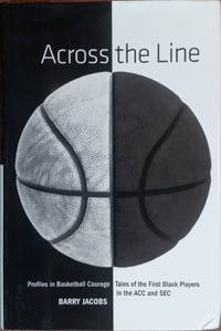 Across the Line: Profiles in Basketball Courage: Tales of the First Black Players in the ACC and SEC