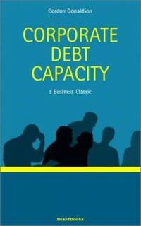 Corporate Debt Capacity : A Study of Corporate Debt Policy and the Determination of Corporate...