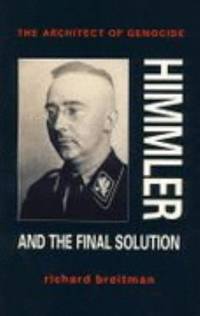 The Architect of Genocide : Himmler and the Final Solution by Breitman, Richard - 1992