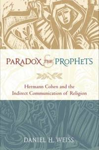 Paradox and the Prophets: Hermann Cohen and the Indirect Communication of Religion