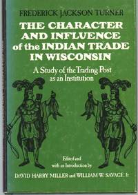 cover of THE CHARACTER AND INFLUENCE OF THE INDIAN TRADE IN WISCONSIN A Study of the Trading Post As an Institution