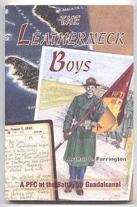 THE LEATHERNECK BOYS: A PFC AT THE BATTLE FOR GUADALCANAL. by Farrington, Arthur C - 1995