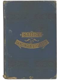 The Art of Dancing: Embracing a Full Description of the Various Dances of the Present Day, together with Chapters on Etiquette, the Benefits, and History of Dancing