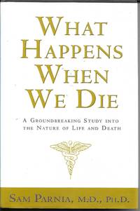 What Happens When We Die? by Sam Parnia, M.D - 2006-01