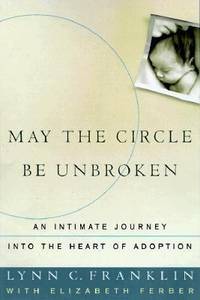 May the Circle Be Unbroken : An Intimate Journey into the Heart of Adoption by Lynn C. Franklin; Elizabeth Ferber - 1998