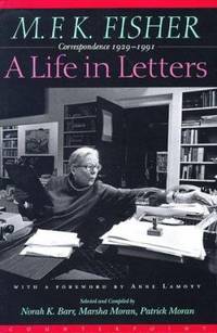 A Life in Letters : Correspondence 1929-1991 by M. F. K. Fisher - 1997