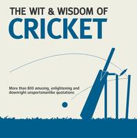 Wit & Wisdom of Cricket
