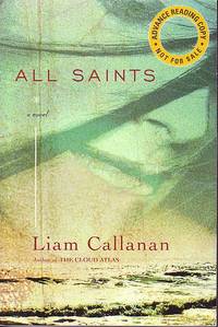 All Saints - A Novel by Callanan, Liam - 2007