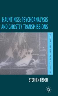 Hauntings: Psychoanalysis and Ghostly Transmissions