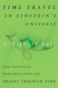 Time Travel in Einstein's Universe : The Physical Possibilities of Travel Through Time