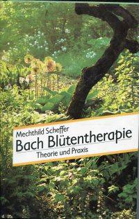 Bach-BlÃ¼tentherapie. by Scheffer, Mechthild - 1986 