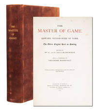 The Master of Game...The Oldest English Book on Hunting. With a Foreword by Theodore Roosevelt