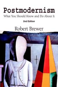 Postmodernism:What You Should Know and Do About It