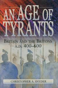 An Age of Tyrants : Britain and the Britons, A. D. 400-600