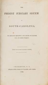 The Present Judiciary System of South-Carolina; Its Defects Reviewed