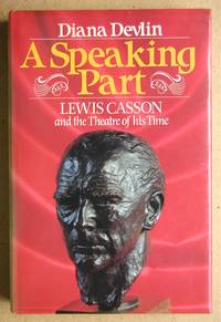 A Speaking Part: Lewis Casson and the Theatre of His Time. by Diana Devlin - First Edition - 1982 - from N. G. Lawrie Books. (SKU: 41275)